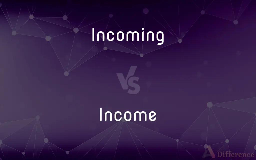 Incoming vs. Income — What's the Difference?