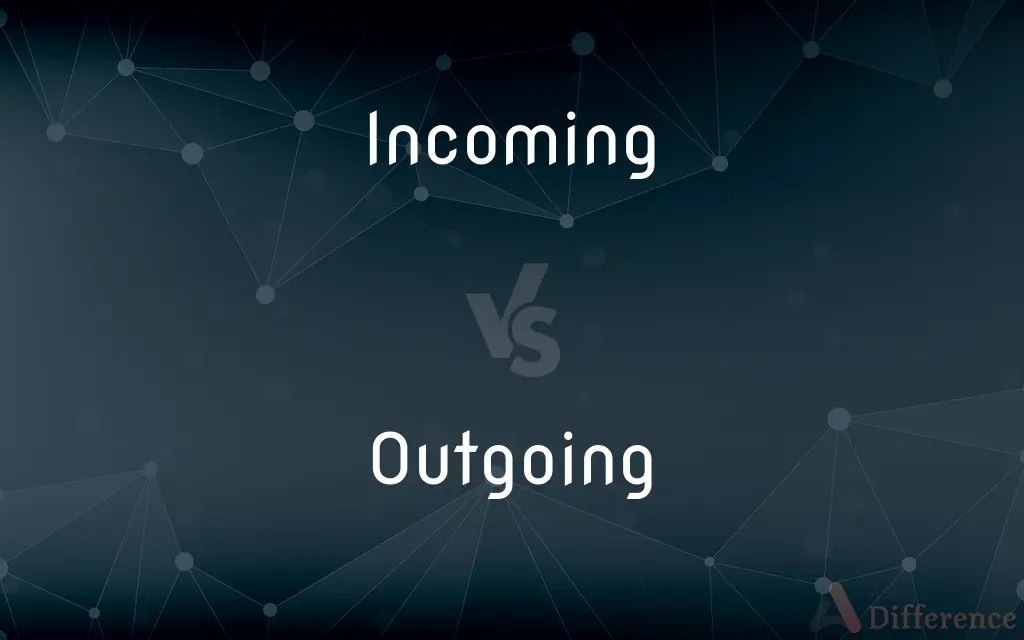 Incoming vs. Outgoing — What's the Difference?