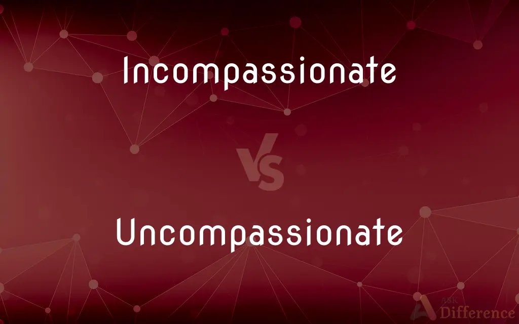 Incompassionate vs. Uncompassionate — Which is Correct Spelling?