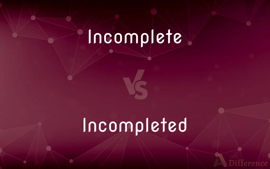 Incomplete vs. Incompleted — Which is Correct Spelling?
