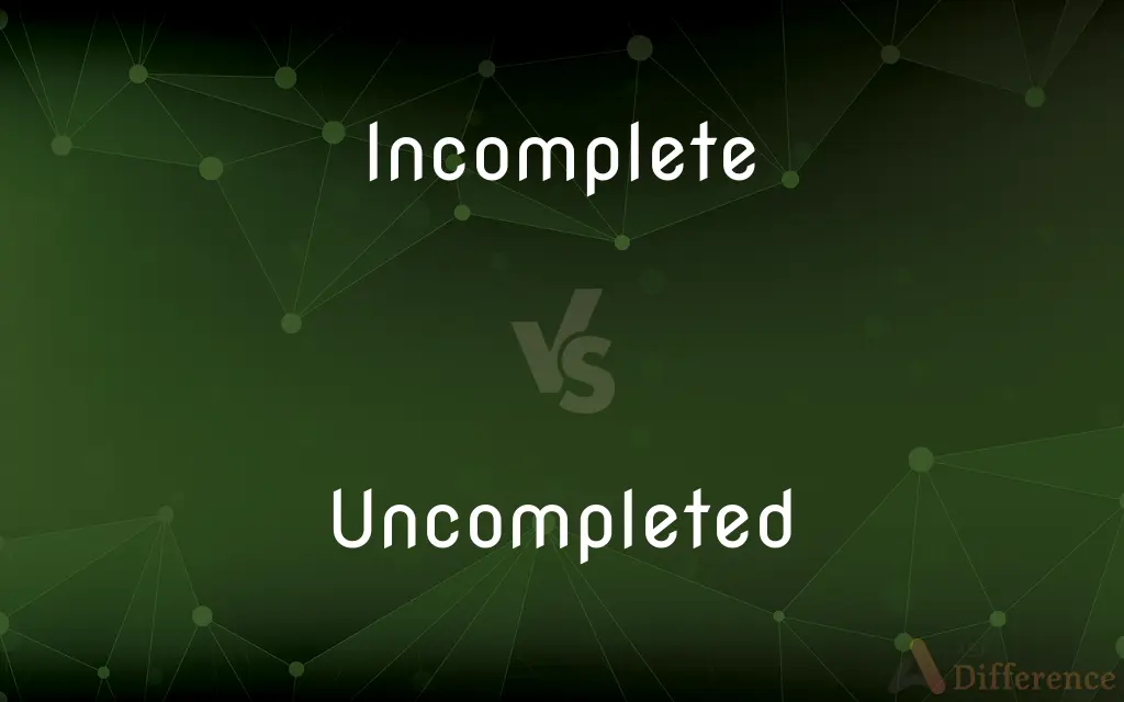 Incomplete vs. Uncompleted — What's the Difference?