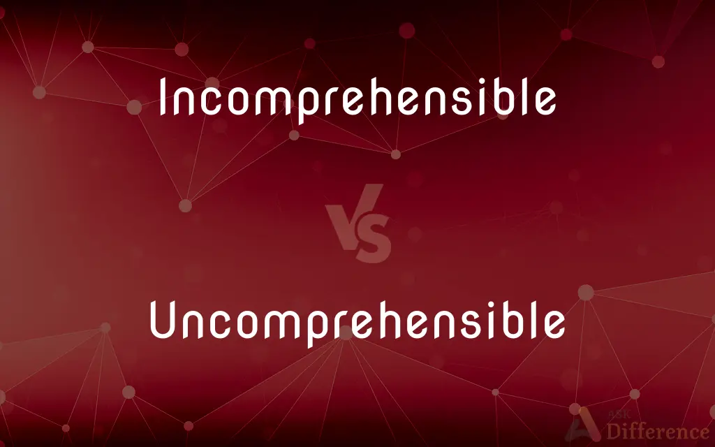 Incomprehensible vs. Uncomprehensible — Which is Correct Spelling?
