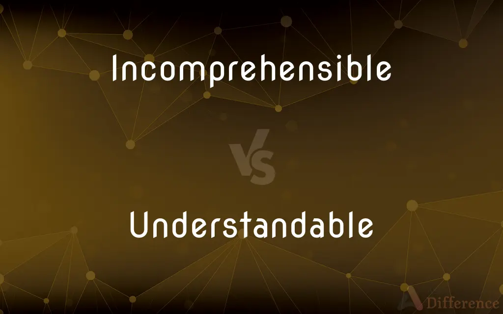 Incomprehensible vs. Understandable — What's the Difference?