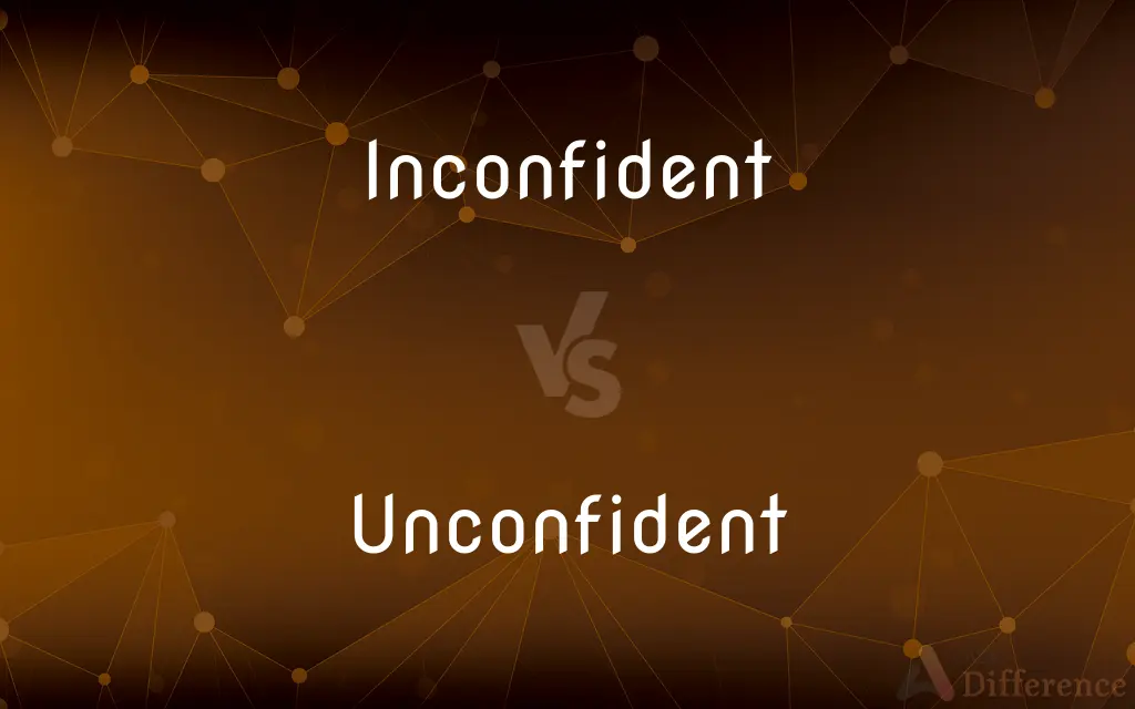 Inconfident vs. Unconfident — What's the Difference?