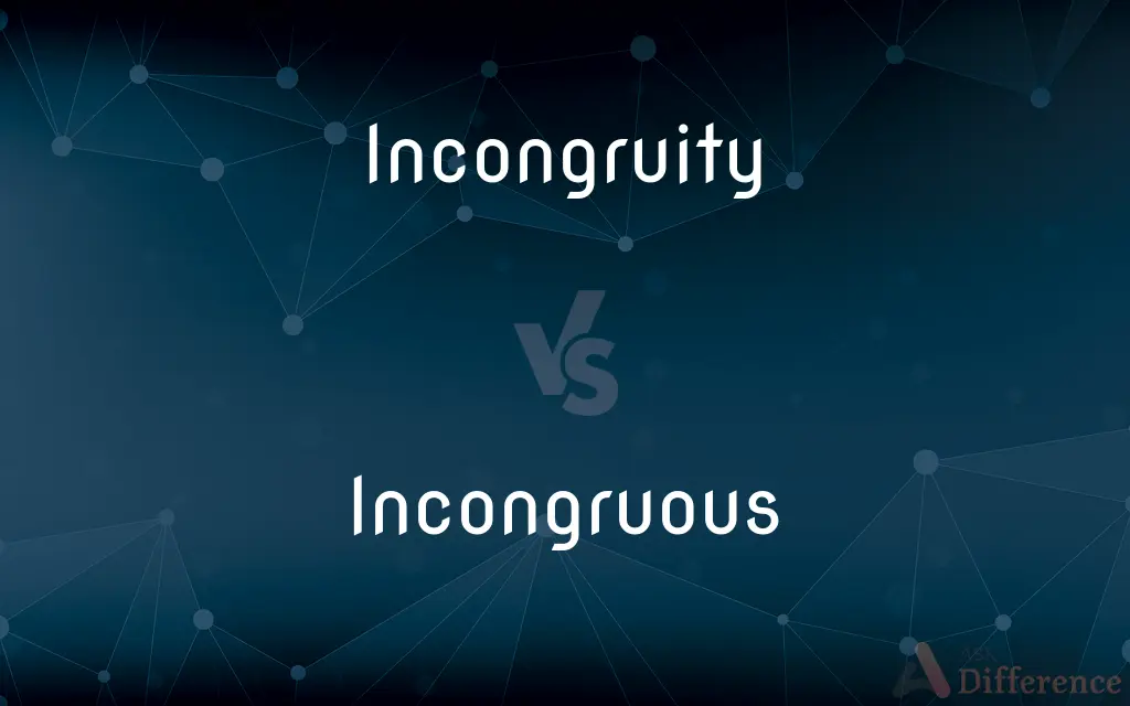 Incongruity vs. Incongruous — What's the Difference?