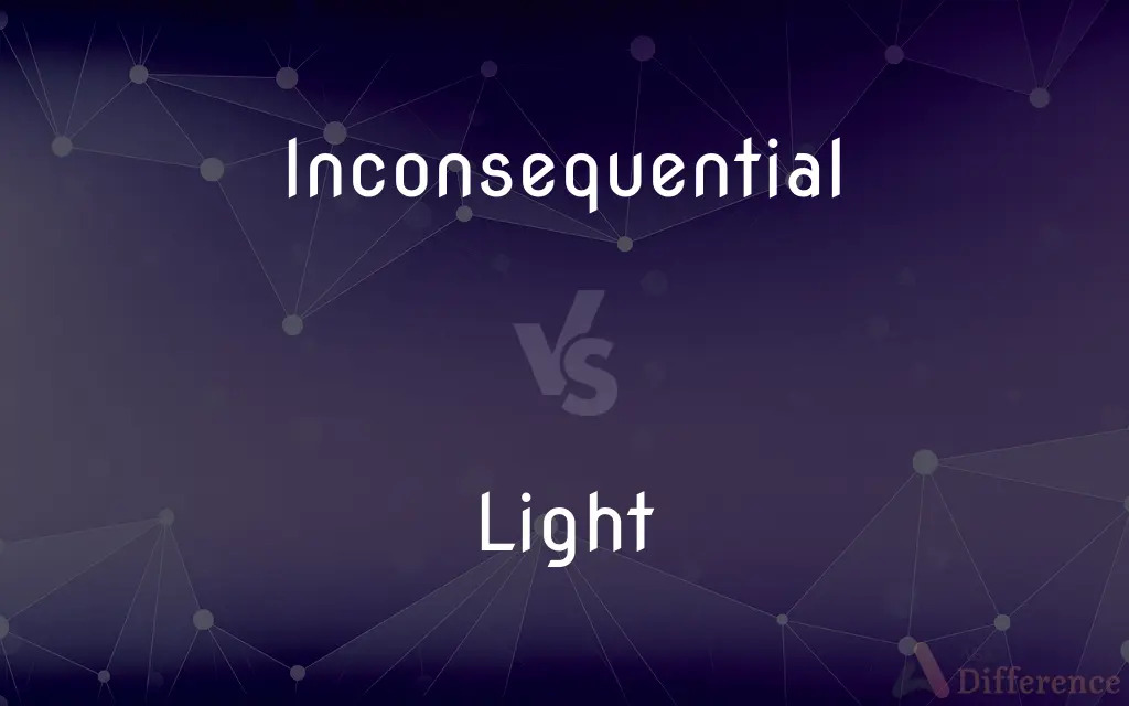 Inconsequential vs. Light — What's the Difference?