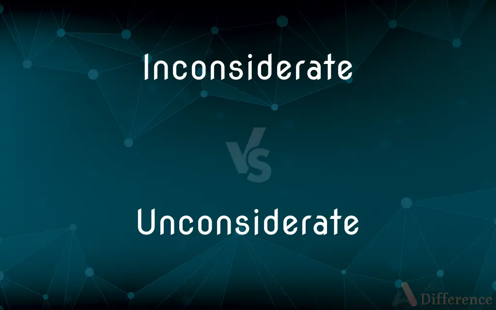 Inconsiderate vs. Unconsiderate — Which is Correct Spelling?