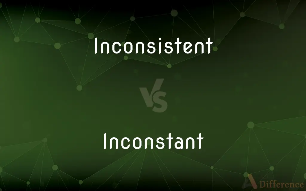 Inconsistent vs. Inconstant — What's the Difference?