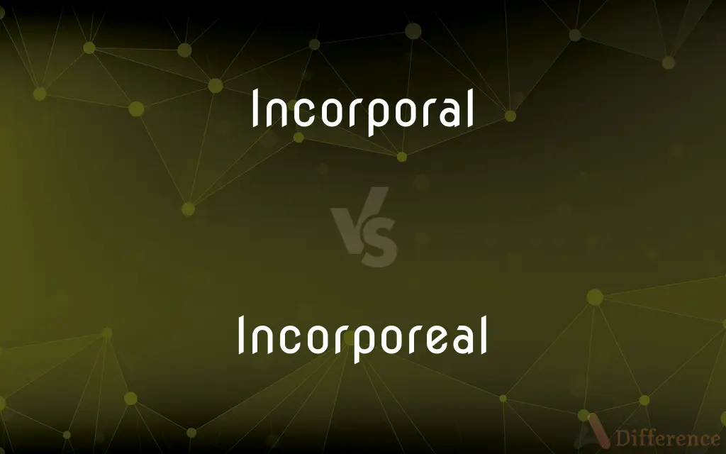 Incorporal vs. Incorporeal — What's the Difference?