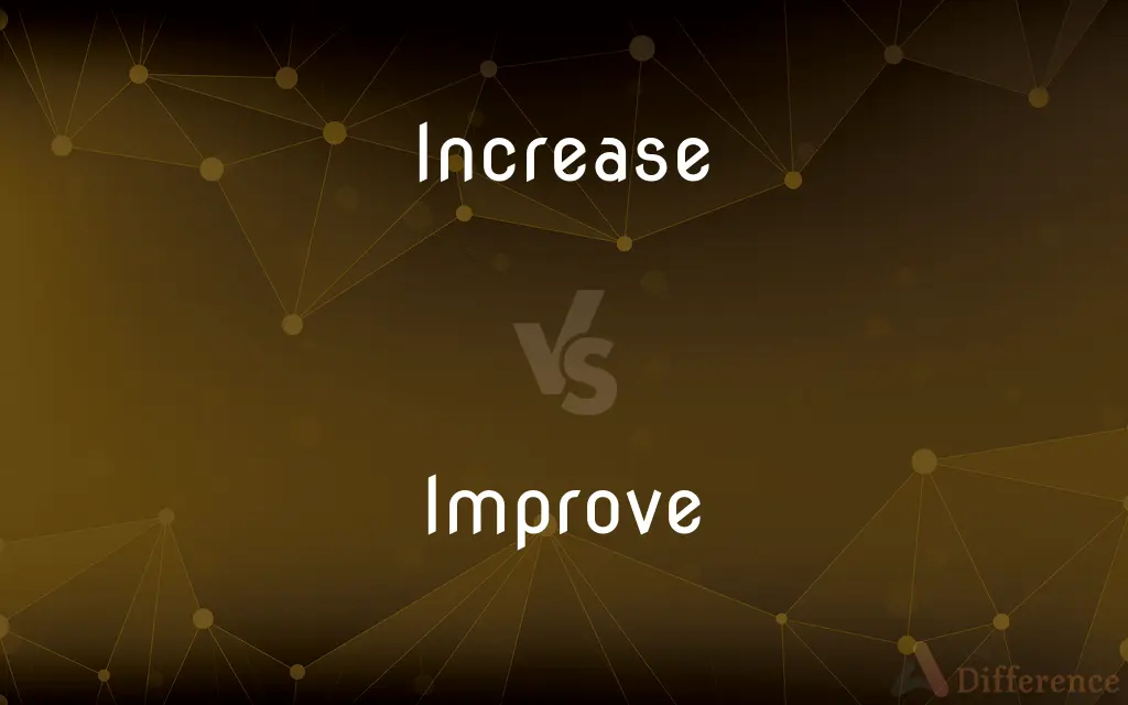 Increase vs. Improve — What's the Difference?