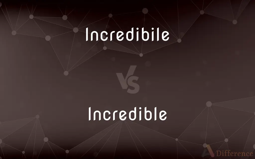 Incredibile vs. Incredible — Which is Correct Spelling?