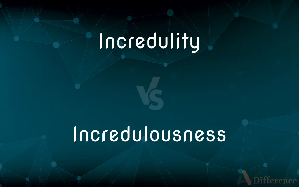 Incredulity vs. Incredulousness — What's the Difference?