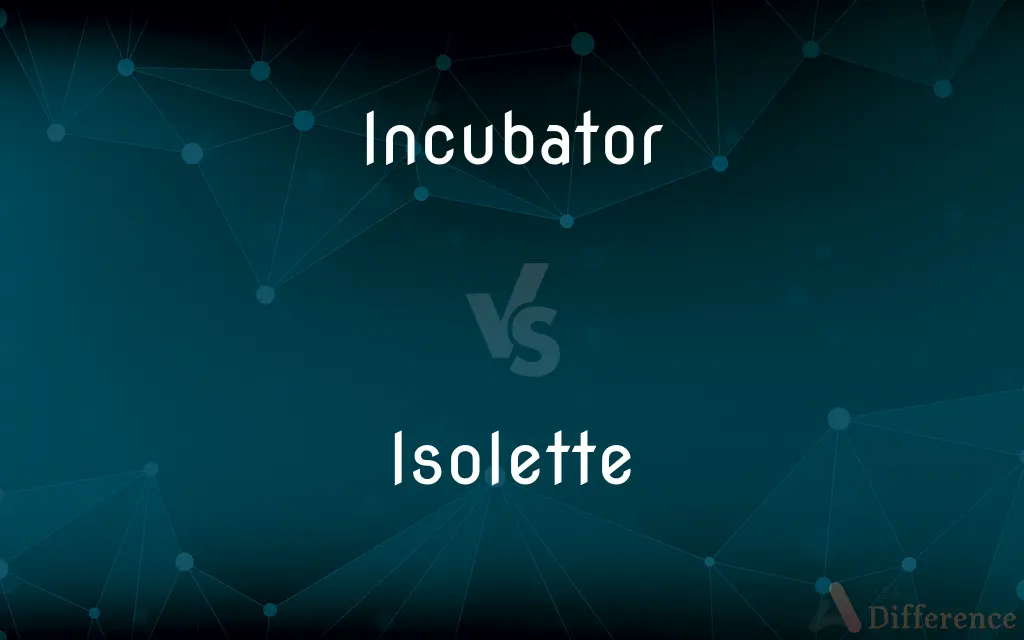 Incubator vs. Isolette — What's the Difference?