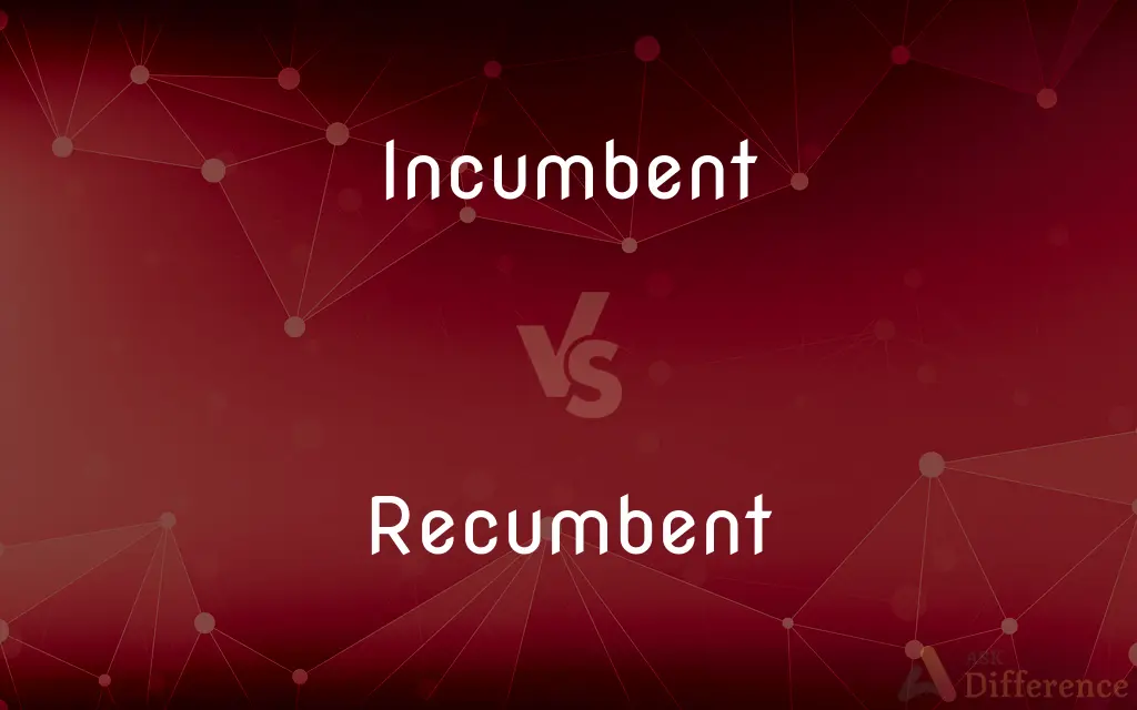 Incumbent vs. Recumbent — What's the Difference?