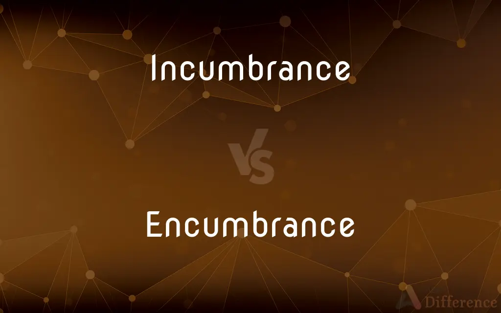 Incumbrance vs. Encumbrance — What's the Difference?