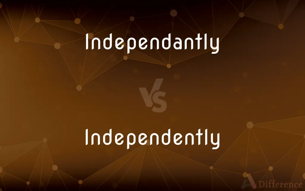 Independantly vs. Independently — Which is Correct Spelling?