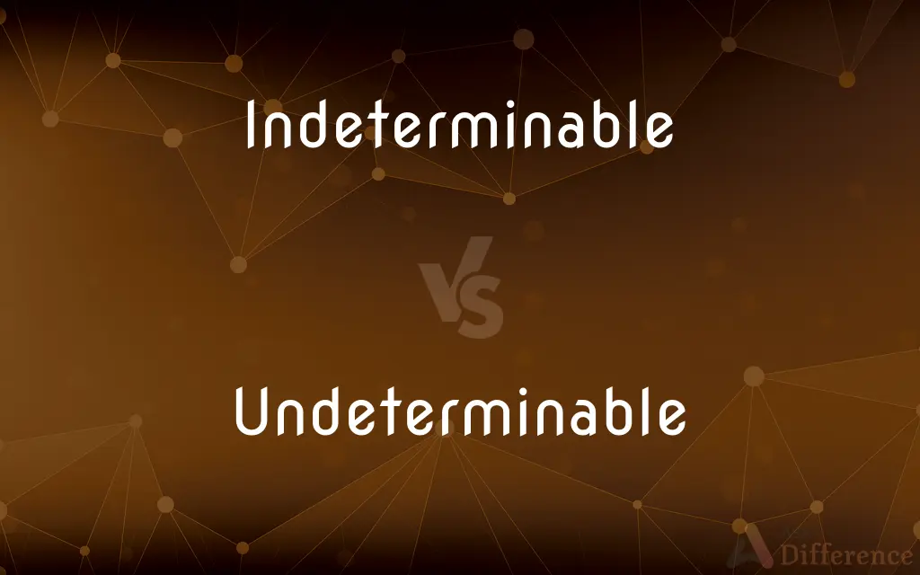 Indeterminable vs. Undeterminable — What's the Difference?