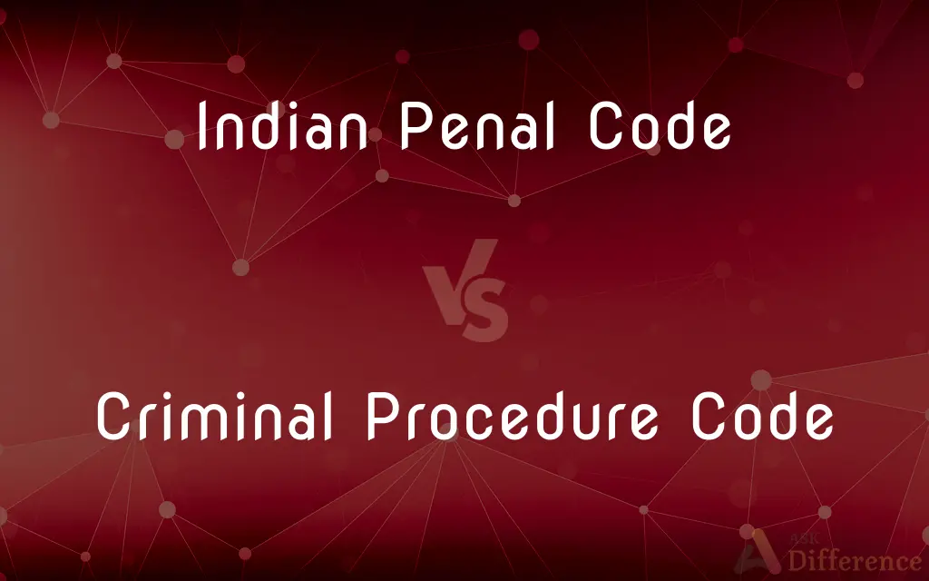 Indian Penal Code vs. Criminal Procedure Code — What's the Difference?