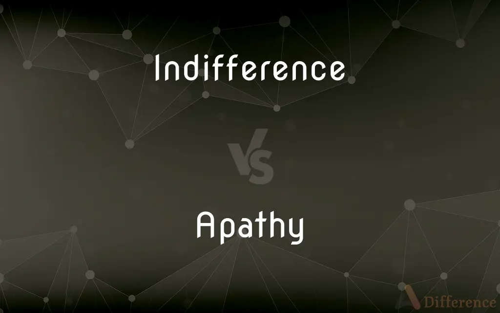 Indifference vs. Apathy — What's the Difference?