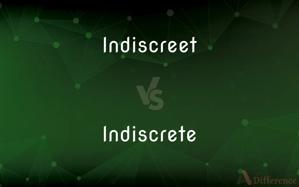 Indiscreet vs. Indiscrete — What's the Difference?