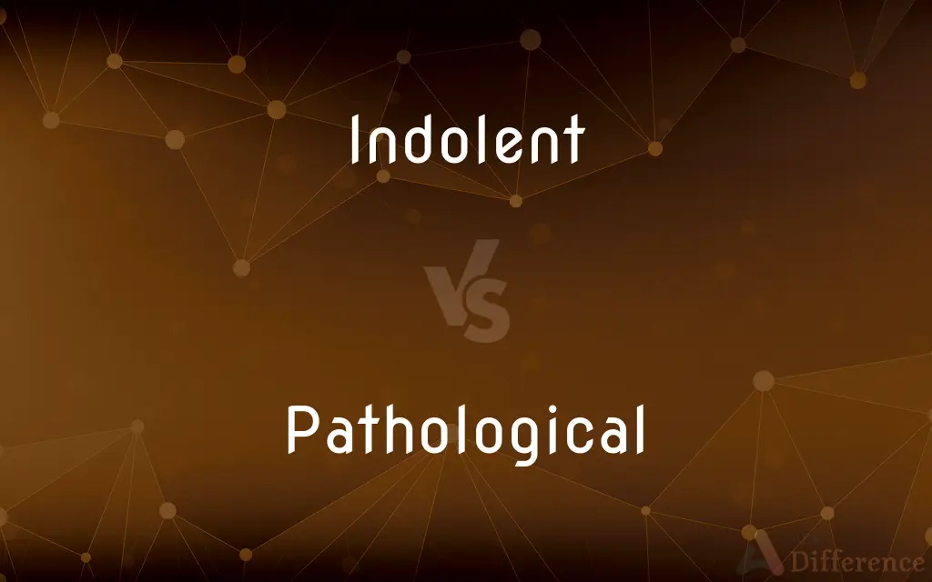 Indolent vs. Pathological — What's the Difference?
