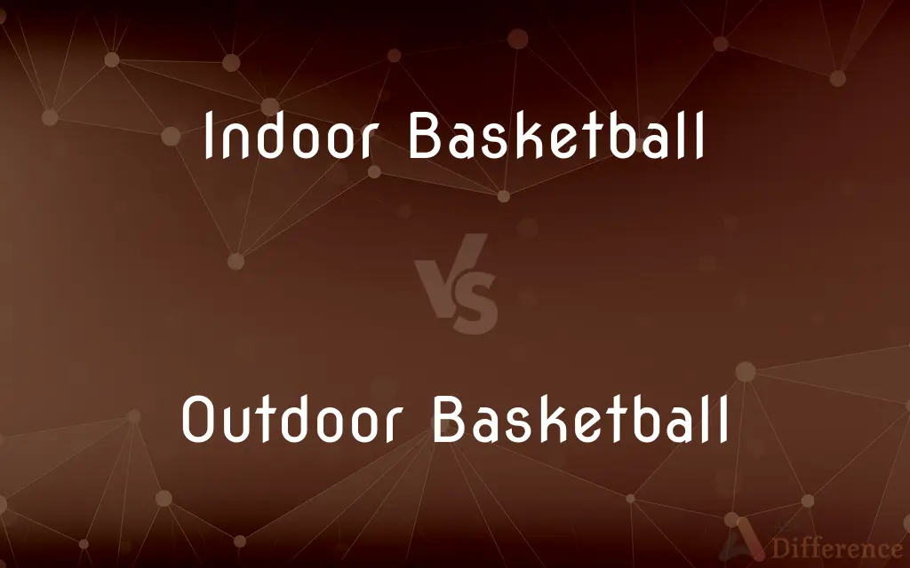 Indoor Basketball vs. Outdoor Basketball — What's the Difference?