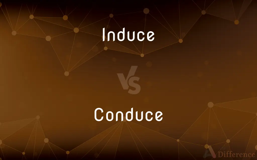 Induce vs. Conduce — What's the Difference?