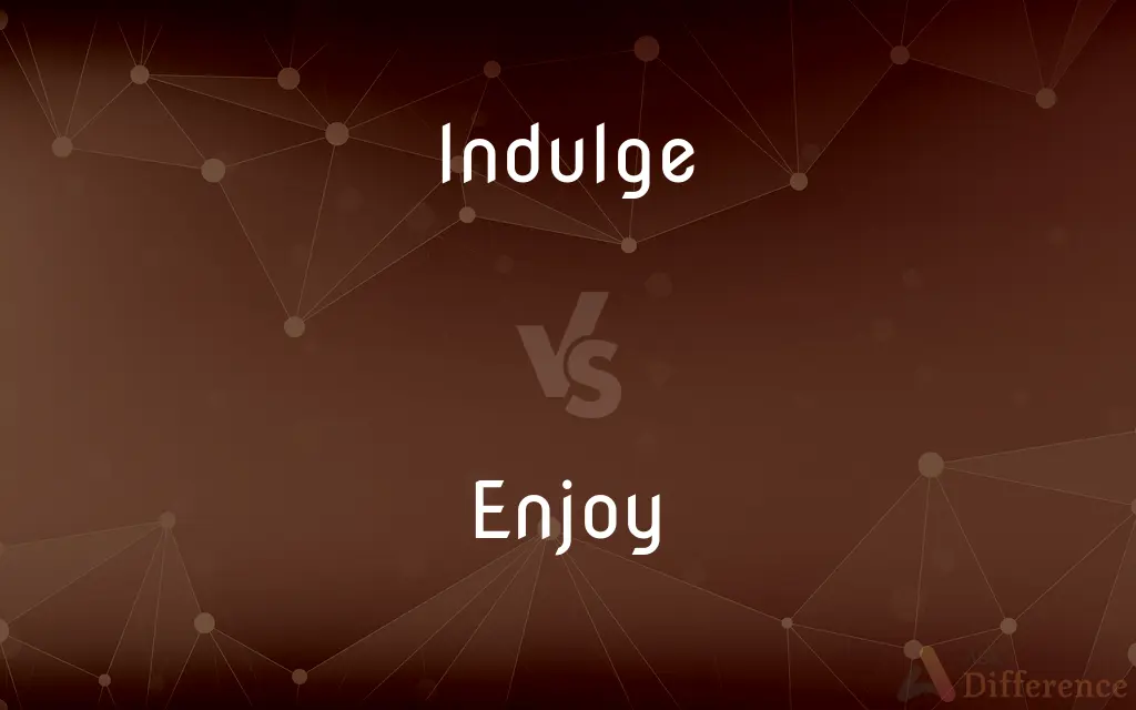 Indulge vs. Enjoy — What's the Difference?