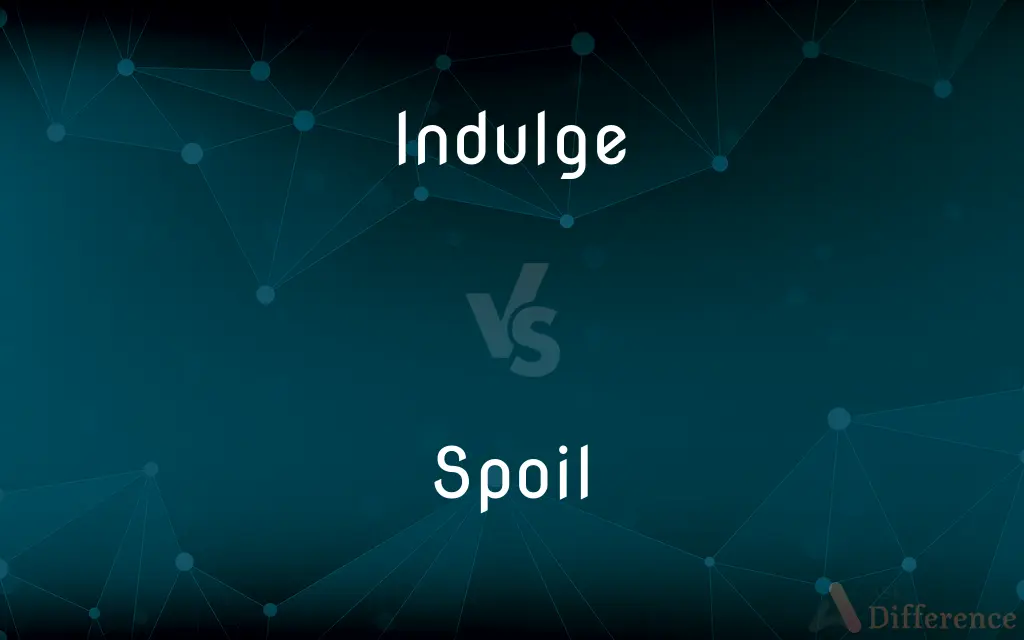 Indulge vs. Spoil — What's the Difference?