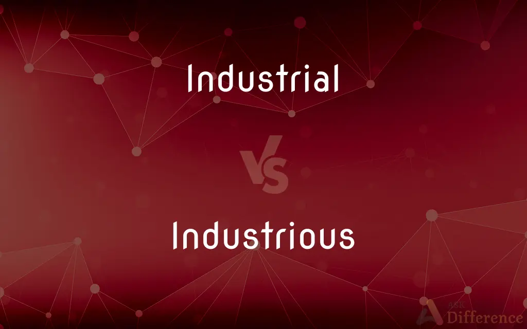Industrial vs. Industrious — What's the Difference?