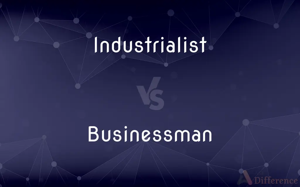 Industrialist vs. Businessman — What's the Difference?