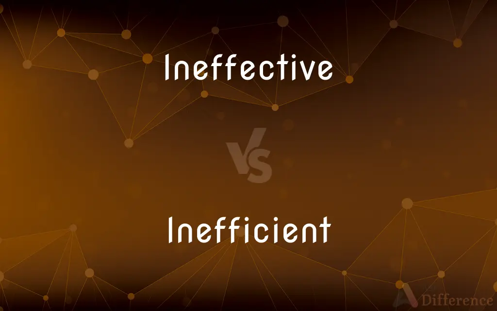 Ineffective vs. Inefficient — What's the Difference?