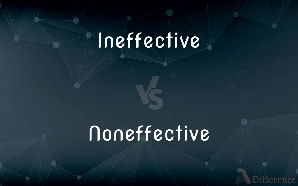 Ineffective vs. Noneffective — What's the Difference?