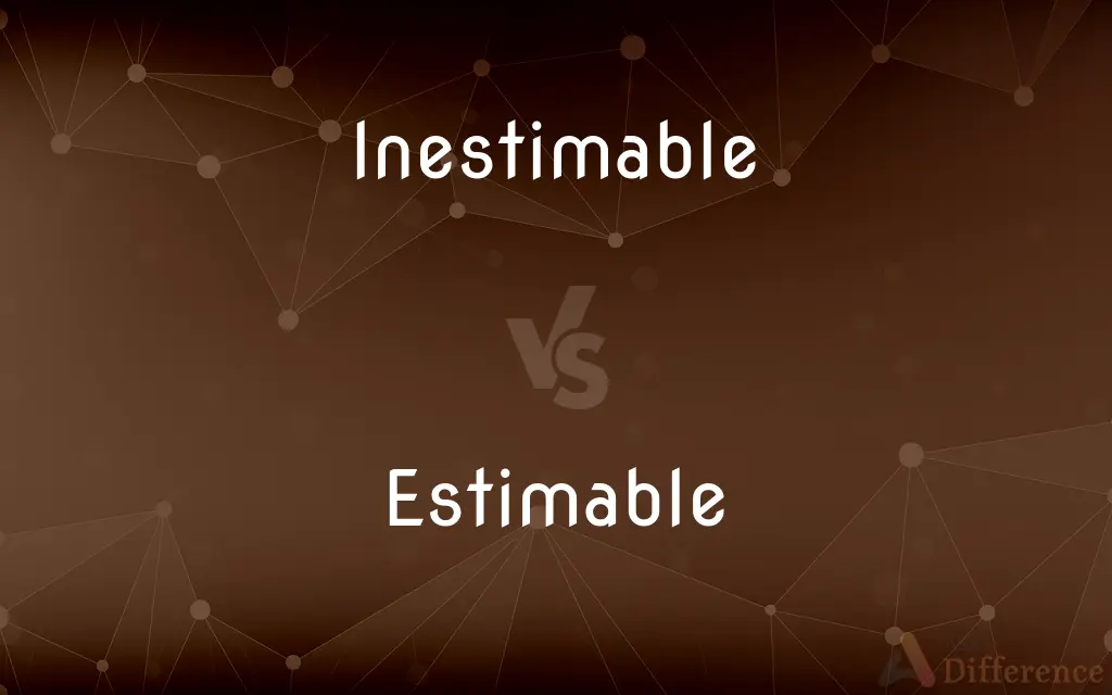 Inestimable vs. Estimable — What's the Difference?