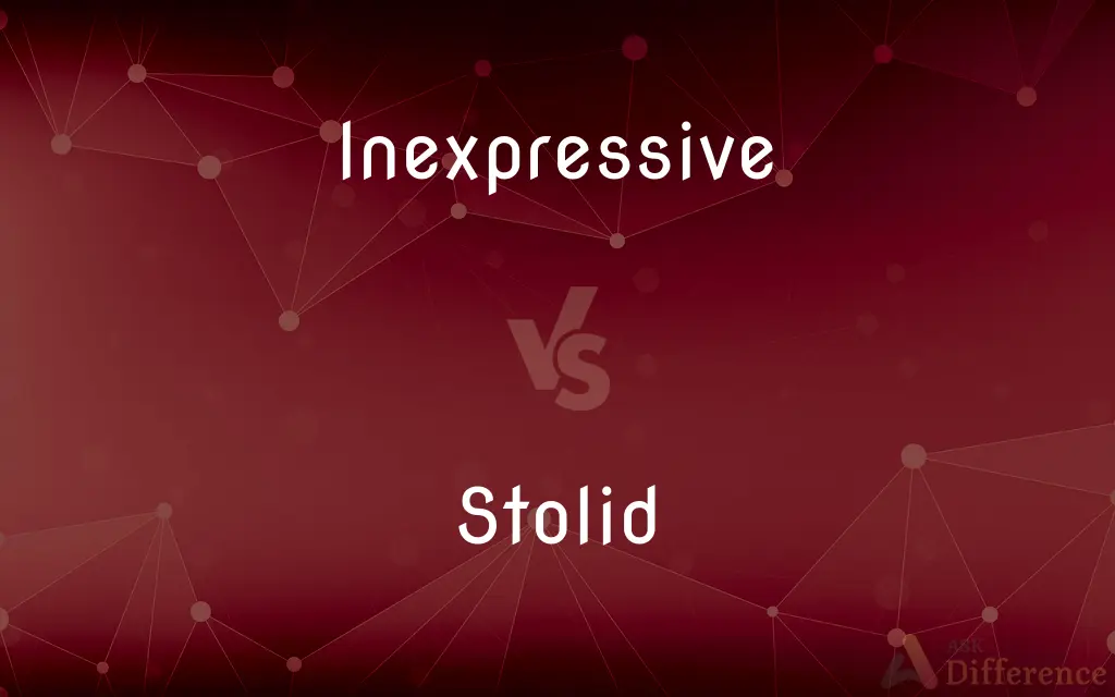 Inexpressive vs. Stolid — What's the Difference?