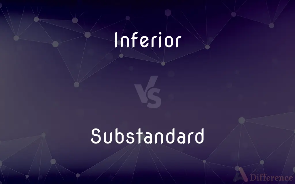 Inferior vs. Substandard — What's the Difference?