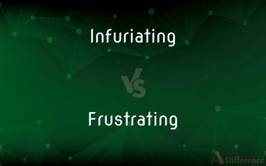 Infuriating vs. Frustrating — What's the Difference?