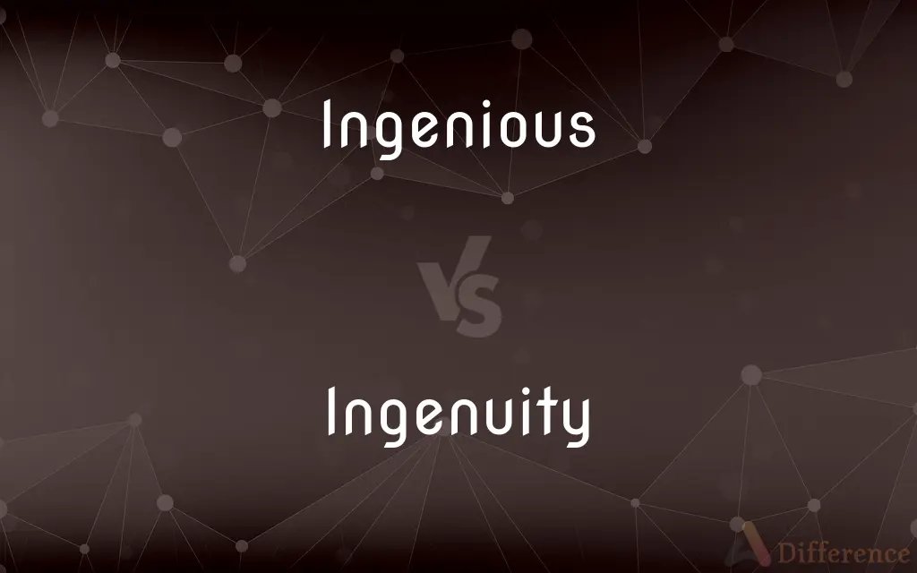 Ingenious vs. Ingenuity — What's the Difference?
