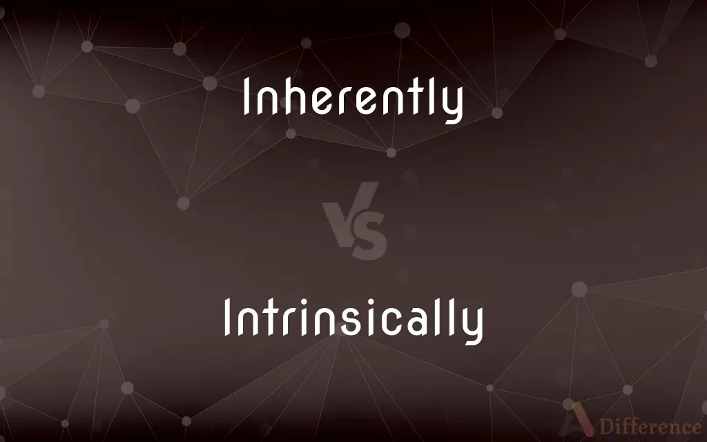 Inherently vs. Intrinsically — What's the Difference?