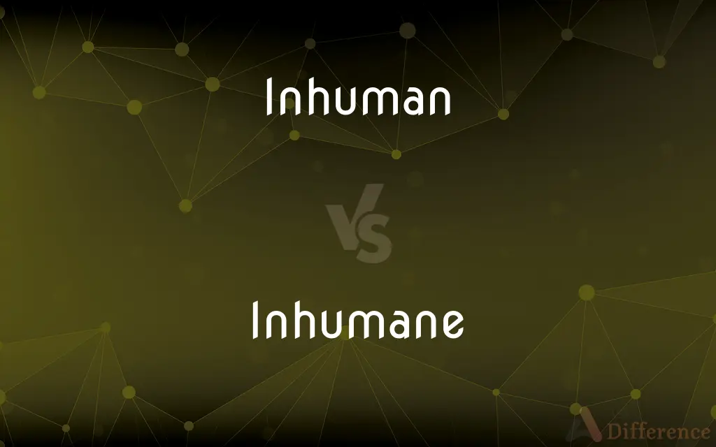 Inhuman vs. Inhumane — What's the Difference?