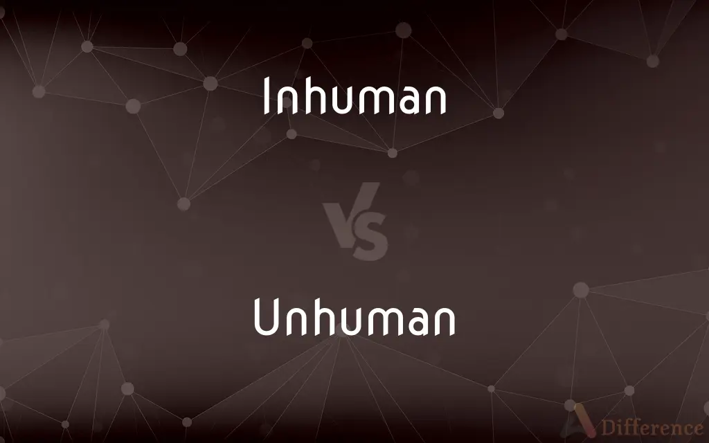 Inhuman vs. Unhuman — What's the Difference?