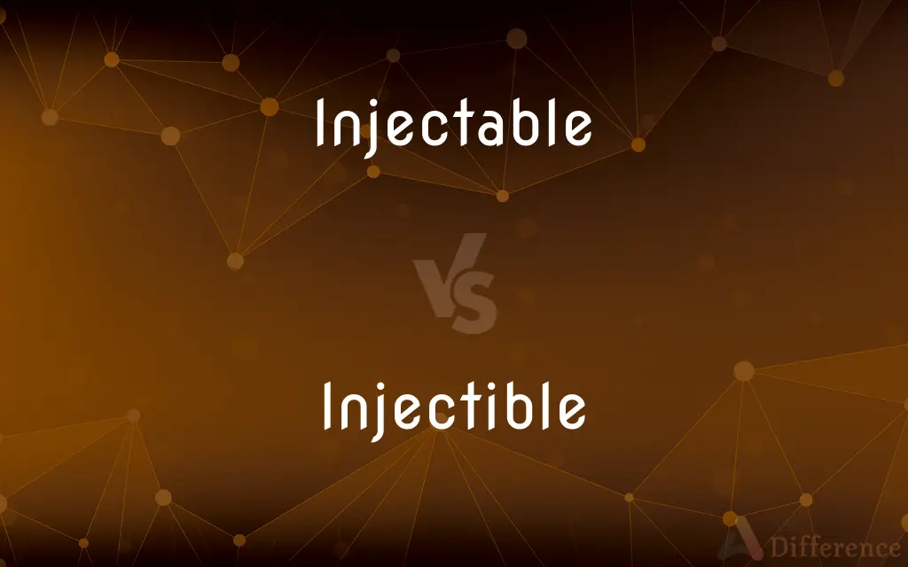 Injectable vs. Injectible — Which is Correct Spelling?