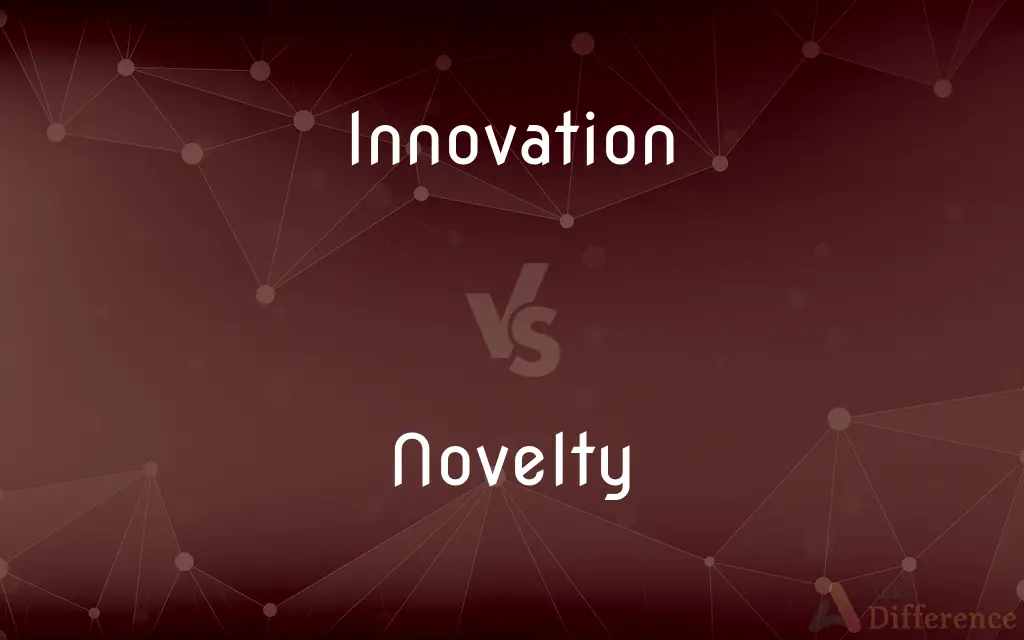 Innovation vs. Novelty — What's the Difference?