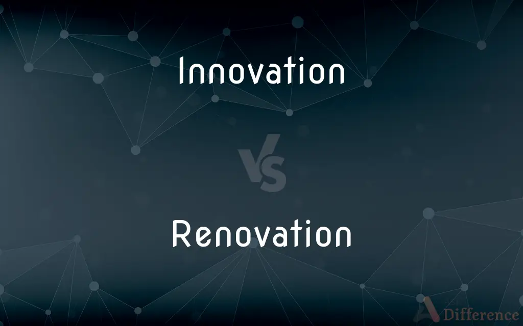 Innovation vs. Renovation — What's the Difference?