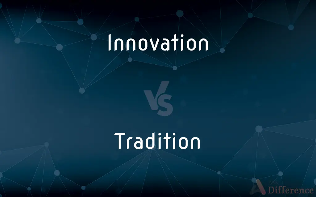 Innovation vs. Tradition — What's the Difference?
