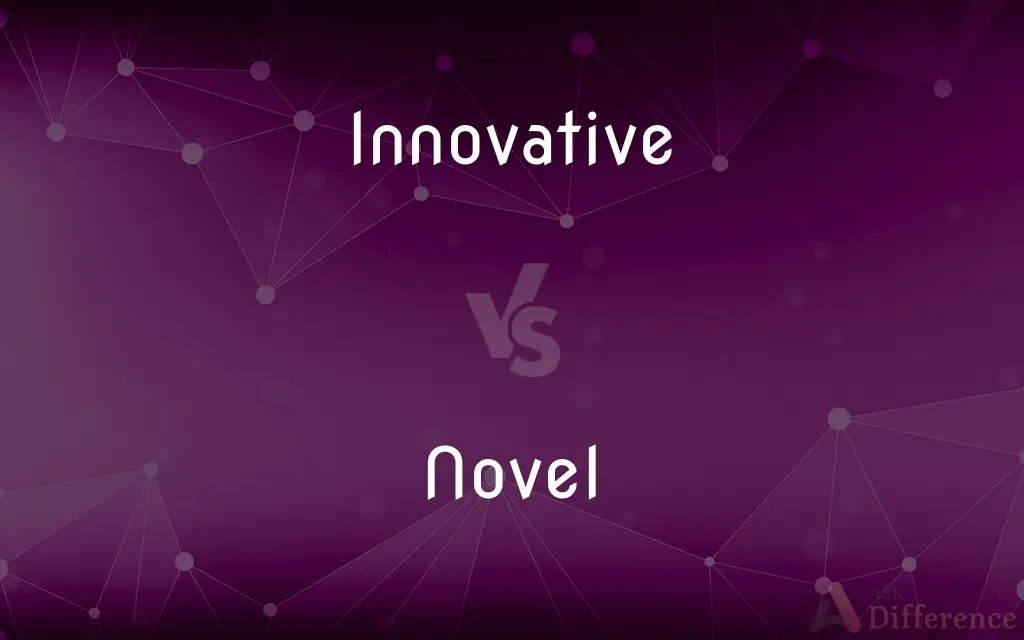 Innovative vs. Novel — What's the Difference?