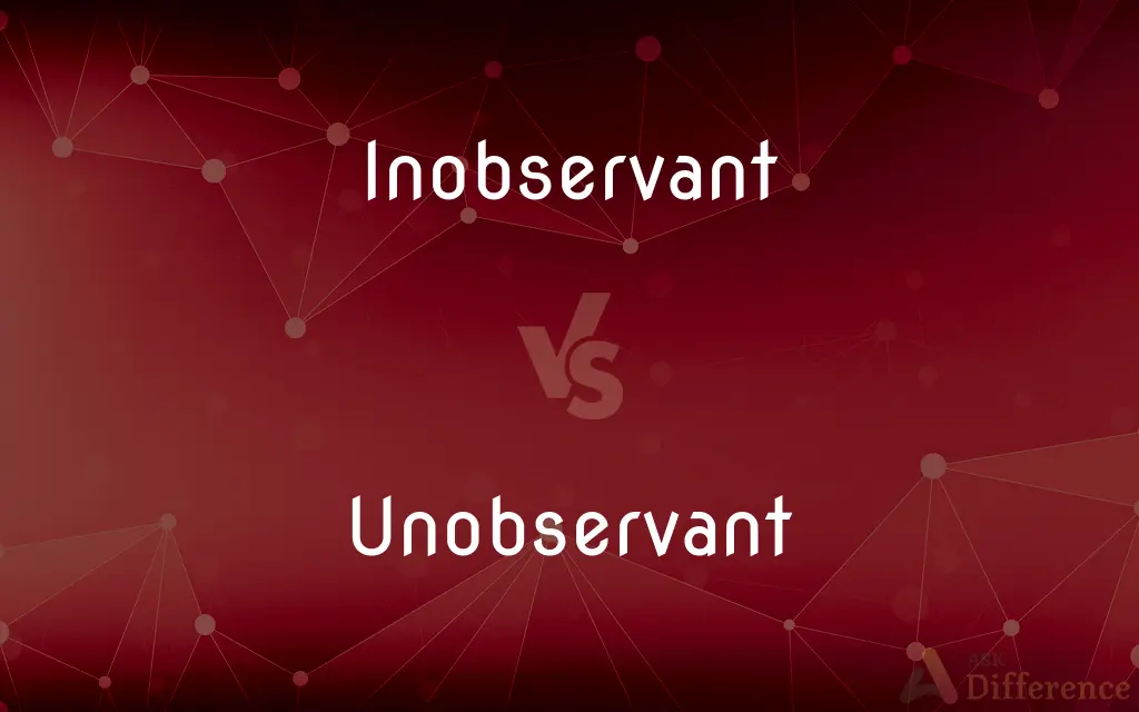 Inobservant vs. Unobservant — Which is Correct Spelling?