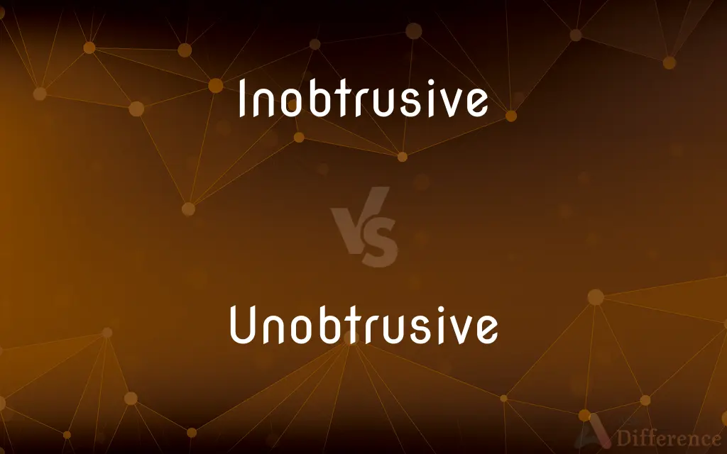 Inobtrusive vs. Unobtrusive — Which is Correct Spelling?