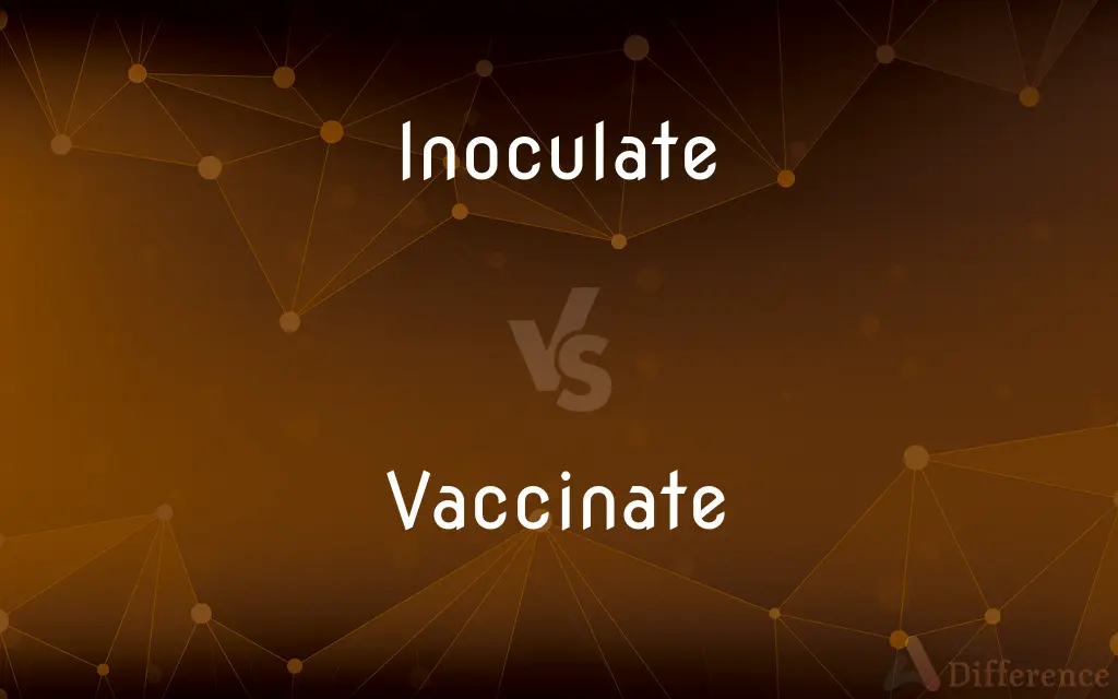 Inoculate vs. Vaccinate — What's the Difference?