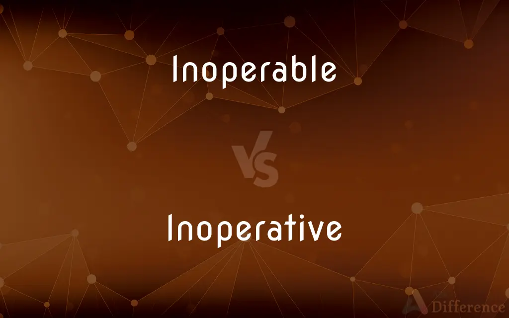 Inoperable vs. Inoperative — What's the Difference?